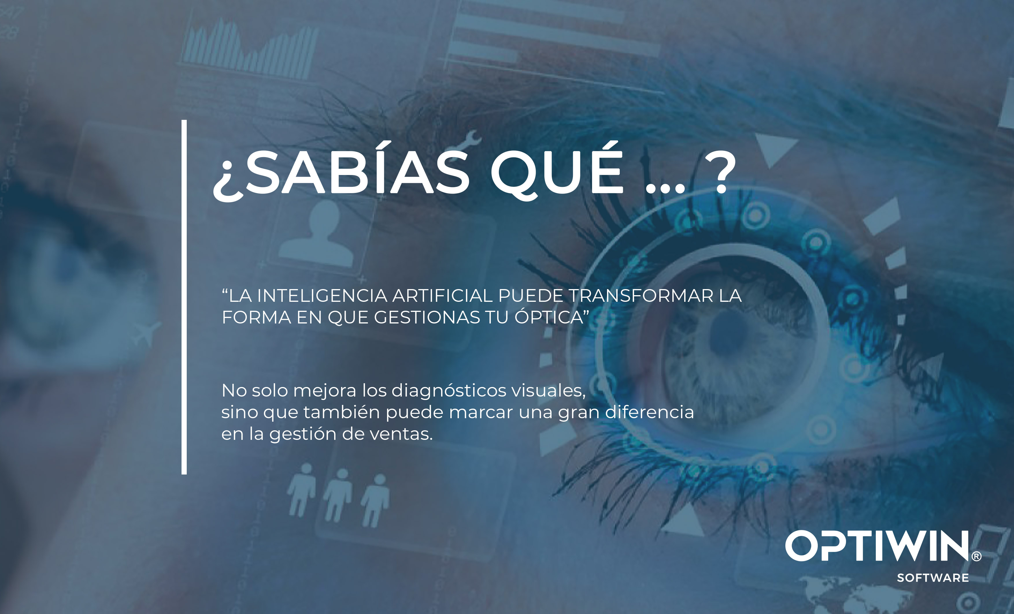 ¿SABÍAS QUE LA INTELIGENCIA ARTIFICIAL PUEDE TRANSFORMAR LA FORMA EN QUE GESTIONAS TU ÓPTICA?