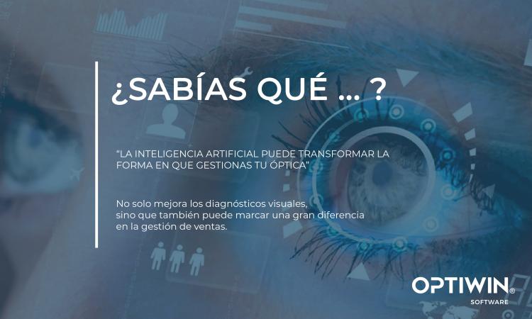 ¿SABÍAS QUE LA INTELIGENCIA ARTIFICIAL PUEDE TRANSFORMAR LA FORMA EN QUE GESTIONAS TU ÓPTICA?