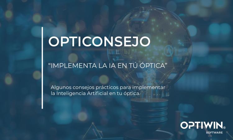 CONSEJOS PARA IMPLEMENTAR LA INTELIGENCIA ARTIFICIAL EN UNA ÓPTICA