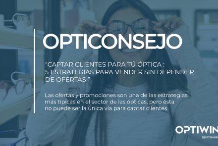 OPTICONSEJO: CAPTAR CLIENTES PARA TÚ ÓPTICA