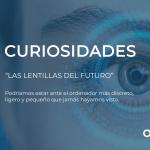 CURIOSIDADES: LAS LENTILLAS DEL FUTURO