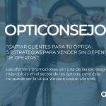OPTICONSEJO: CAPTAR CLIENTES PARA TÚ ÓPTICA
